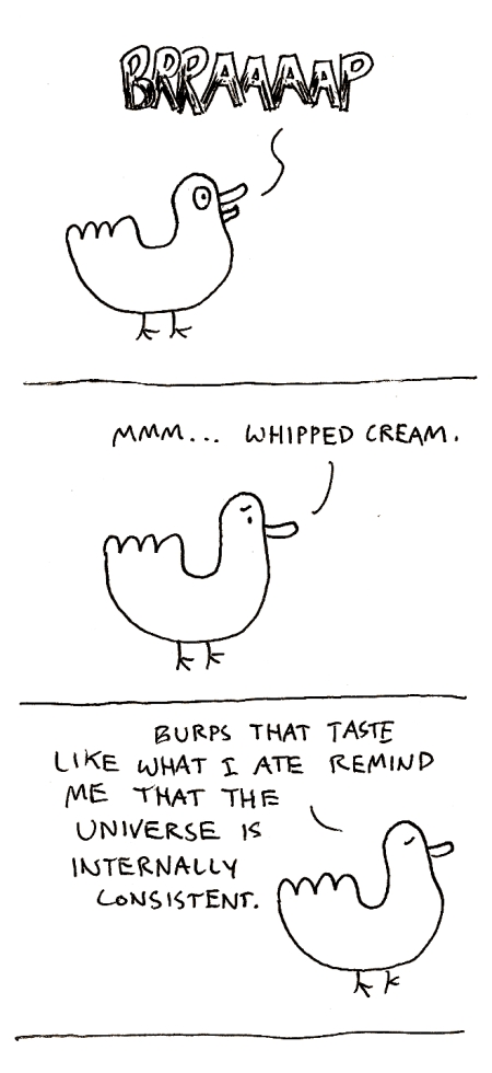 Moss Comic #whatever: Drake: "BRAAAAP" Drake: "Mmm...whipped cream.  Burps that taste like what I ate remind me that the universe is internally consistent."